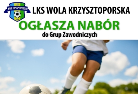 plakat - LKS Wola Krzysztoporskaogłasza nabór do grup zawodniczych - nogi zawodnika z piłką, napisy jak w treści informacji