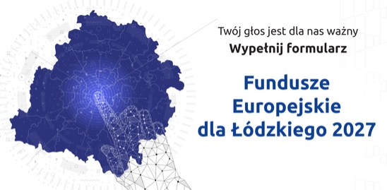 Na białym tle niebieski zarys powierzchni województwa łódzkiego; dłoń zbudowana jakby z atomów wskazuje palcem jego centrm; obok napis: Twój głos jest dla nas ważny; wypełnij formularz; Fundusze Europejskie dla Łodzkiego 2027