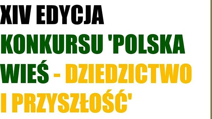 Plakat na białym tle napis XIV edycja konkursu polska wieś - dziecdzictwo i przyszłość