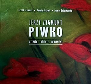 Okładka książki - na zielonym tle czerwobne kwiaty i biały tytuł Jerzy Zygmunt Piwko - artysta, żołnierz, nauczyciel-